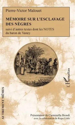 Mémoire sur l'esclavage des nègres : suivi d'autres textes dont les notes du baron de Vastey - Pierre-Victor Malouet