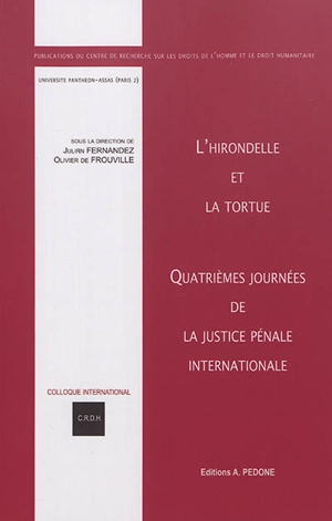 L'hirondelle et la tortue : quatrièmes Journées de la justice pénale internationale - Journées de la justice internationale pénale (4 ; 2019 ; Paris)