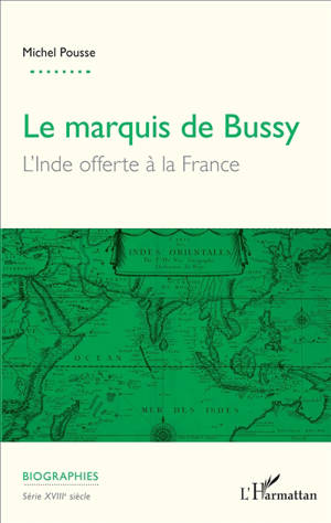 Le marquis de Bussy : l'Inde offerte à la France - Michel Pousse