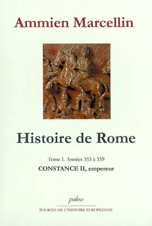 Histoire de Rome : depuis le règne de Nerva jusqu'à la mort de Valens (96-378). Vol. 1. Constance II, empereur : années 353 à 359 - Ammien Marcellin