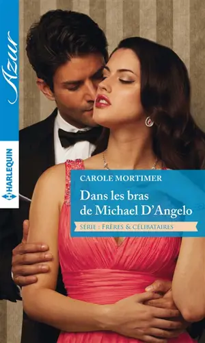 Dans les bras de Michael D'Angelo : frères & célibataires - Carole Mortimer