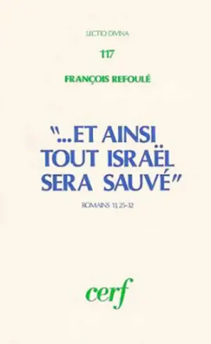 Et ainsi tout Israel sera sauvé : Romains 11, 25-32 - François Refoulé