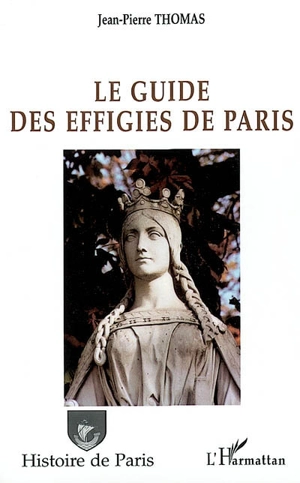 Le guide des effigies de Paris - Jean-Pierre Thomas