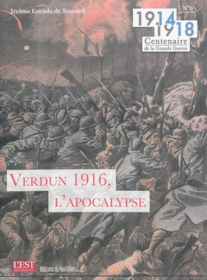 1914-1918 : centenaire de la Grande Guerre. Vol. 6. Verdun 1916, l'apocalypse - Jérôme Estrada