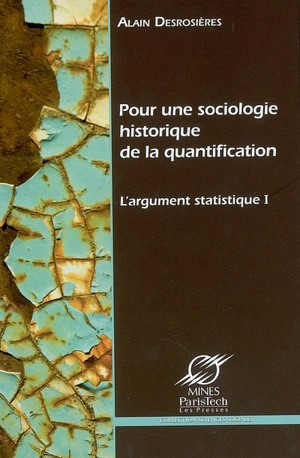 L'argument statistique. Vol. 1. Pour une sociologie historique de la quantification - Alain Desrosières