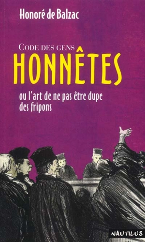 Code des gens honnêtes ou L'art de ne pas être dupe des fripons - Honoré de Balzac