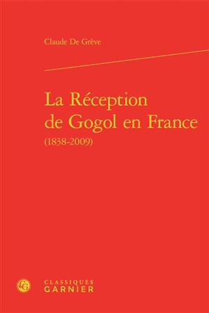 La réception de Gogol en France : 1838-2009 - Claude de Grève