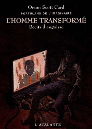 Portulans de l'imaginaire. Vol. 1. L'homme transformé : récits d'angoisse - Orson Scott Card