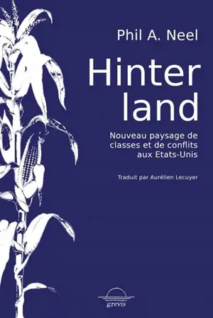 Hinterland : nouveau paysage de classe et de conflits aux Etats-Unis - Phil A. Neel