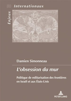 L'obsession du mur : politique de militarisation des frontières en Israël et aux Etats-Unis - Damien Simonneau