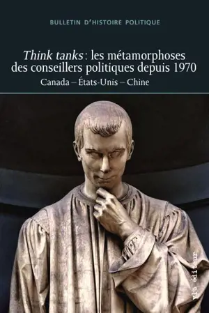 Think tanks : les métamorphoses des conseillers politiques depuis 1970 : Canada, Etats-Unis, Chine vol. 28 no. 1 - Bulletin d'histoire politique