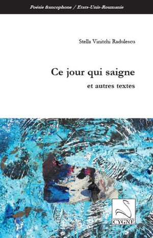 Ce jour qui saigne : et autres textes - Stella Vinitchi Radulescu