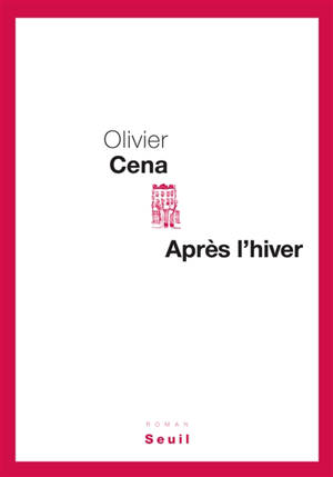 Après l'hiver : récit - Olivier Céna