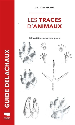 Les traces d'animaux : 100 vertébrés dans votre poche - Jacques Morel