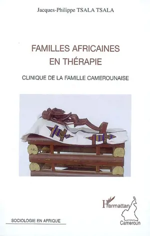 Familles africaines en thérapie : clinique de la famille camerounaise - Jacques-Phil Tsala Tsala