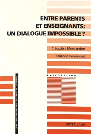 Entre parents et enseignants, un dialogue impossible ? : vers l'analyse sociologique des interactions entre la famille et l'école - Cléopâtre Montandon