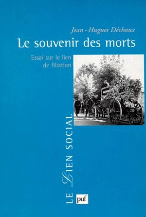 Le souvenir des morts : essai sur le lien de filiation - Jean-Hugues Déchaux