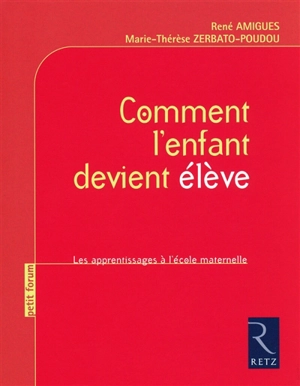 Comment l'enfant devient élève : les apprentissages à l'école maternelle - Marie-Thérèse Zerbato-Poudou