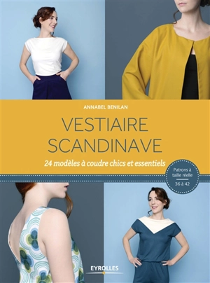 Vestiaire scandinave : 24 modèles à coudre chics et essentiels - Annabel Benilan