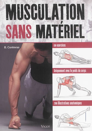 Musculation sans matériel : 150 exercices, uniquement avec le poids du corps, 200 illustrations anatomiques - Bret Contreras
