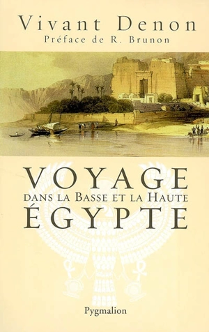 Voyage dans la basse et la haute Egypte pendant les campagnes du général Bonaparte - Dominique-Vivant Denon