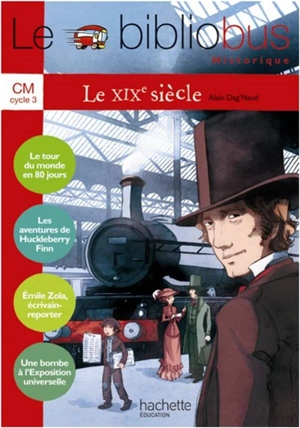 Le bibliobus historique CM cycle 3, le XIXe siècle - Alain Dag'Naud