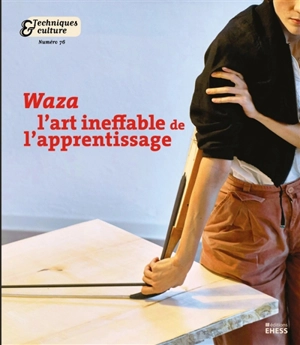 Techniques & culture, n° 76. Waza : l'art ineffable de l'apprentissage