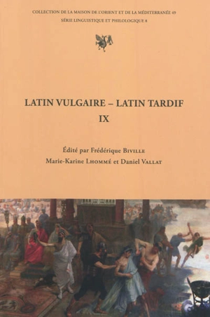 Latin vulgaire, latin tardif : actes du IXe Colloque international sur le latin vulgaire et tardif, Lyon, 2-6 septembre 2009 - Colloque international sur le latin vulgaire et tardif (09 ; 2009 ; Lyon)