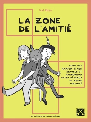 La zone de l'amitié : guide des rapports non sexuels et harmonieux entre hétéros de bonne volonté - Val-Bleu