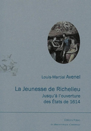 La jeunesse de Richelieu jusqu'à l'ouverture des Etats de 1614 - Denis-Louis-Martial Avenel