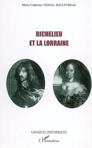 Richelieu et la Lorraine - Marie-Catherine Vignal Souleyreau