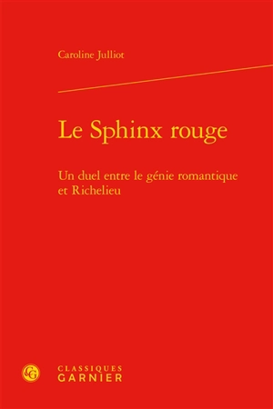 Le sphinx rouge : un duel entre le génie romantique et Richelieu - Caroline Julliot