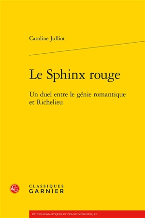 Le sphinx rouge : un duel entre le génie romantique et Richelieu - Caroline Julliot