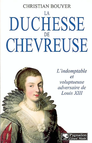 La duchesse de Chevreuse - Christian Bouyer