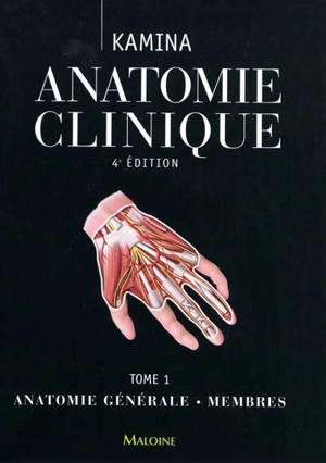 Anatomie clinique. Vol. 1. Anatomie générale, membres - Pierre Kamina