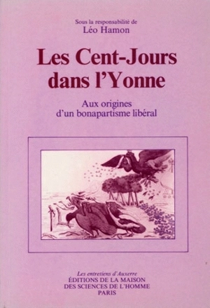 Les Cent-Jours dans l'Yonne : aux origines d'un bonapartisme libéral - Entretiens d'Auxerre (2 ; 1984)