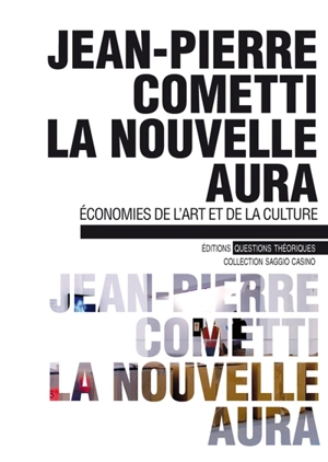 La nouvelle aura : économies de l'art et de la culture - Jean-Pierre Cometti