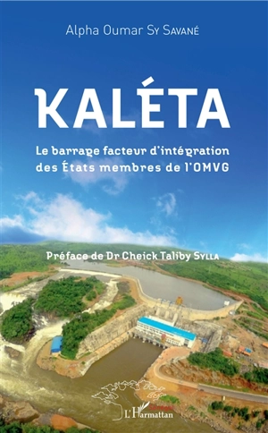 Kaléta : le barrage facteur d'intégration des Etats membres de l'OMVG - Alpha Oumar Sy Savané