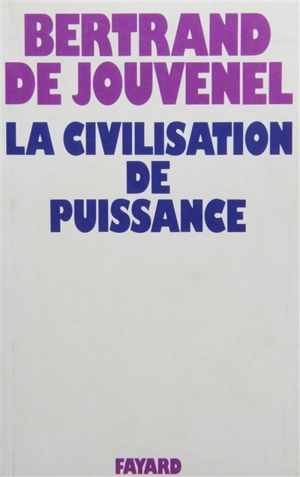 La Civilisation de puissance - Bertrand de Jouvenel