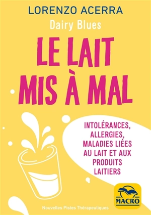 Dairy Blues : le lait mis à mal : intolérances, allergies, maladies liées au lait et aux produits laitiers - Lorenzo Acerra