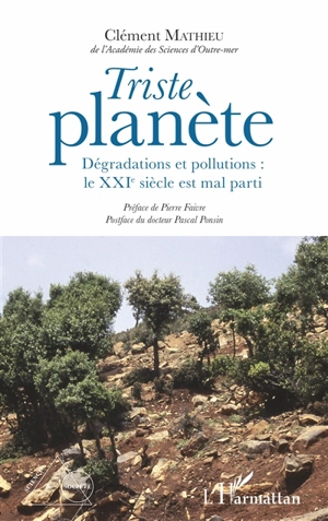 Triste planète : dégradations et pollutions : le XXIe siècle est mal parti - Clément Mathieu