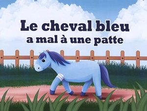 Le cheval bleu a mal à une patte - Sylvie Lavoie