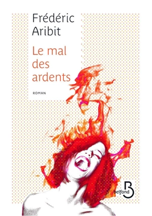 Le mal des ardents - Frédéric Aribit