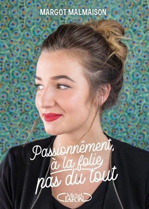 Passionnément, à la folie, pas du tout - Margot Malmaison