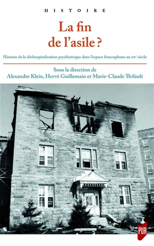 La fin de l'asile ? : histoire de la déshospitalisation psychiatrique dans l'espace francophone au XXe siècle