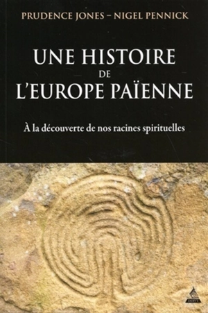 Une histoire de l'Europe païenne : à la découverte de nos racines spirituelles - Prudence Jones