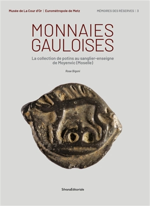 Monnaies gauloises : la collection de potins au sanglier-enseigne de Moyenvic (Moselle) - Rose Bigoni