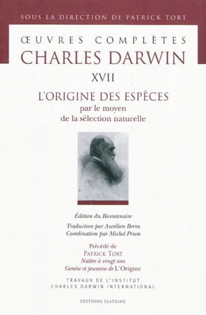 Oeuvres complètes. Vol. 17. L'origine des espèces : par le moyen de la sélection naturelle, ou la préservation des races favorisées dans la lutte pour la vie. Naître à vingt ans : genèse et jeunesse de L'origine - Charles Darwin