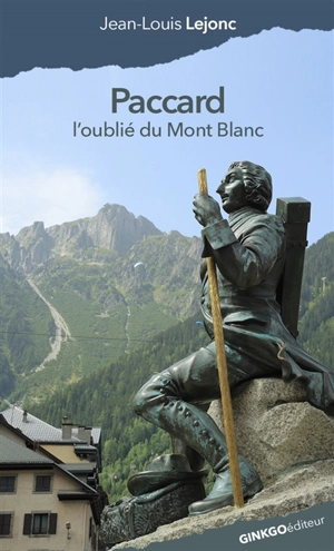 Paccard : l'oublié du mont Blanc - Jean-Louis Lejonc