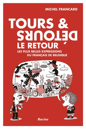 Tours & détours, le retour : les plus belles expressions du français de Belgique - Michel Francard